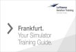 Frankfurt. Your Simulator Training Guide.cdn.be-lufthansa.com/Z_Onboarding pdf/E3_4_Eingeladene...DT B747 DT B747-200 DT MD-11 DT B747 DT PIT B747 PIT B737 PIT A320 PIT A340 RFFT DT