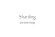 Sharding · 2021. 1. 15. · - Alice from Shard#1 sends money to Bob on Shard#2; - A tx that debits Alice’s account is executed on Shard#1; - A proof of execution (Receipt) is created