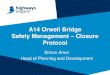 A14 Orwell Bridge Safety Management Closure Protocol...A14 Orwell Bridge Construction of the bridge commenced in October 1979 and was completed in December 1982. The Bridge opened