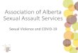 Association of Alberta Sexual Assault Services · •Lisa Oracheski –Criminal Justice Response Coordinator. AASAS Member Organizations. Sexual Assault/Abuse Services at a glance: