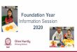 Foundation Year Information Session 2020 · 2019. 11. 19. · Thursday 30th & Friday 31st January 2020 Preps will attend 9am – 2.30pm For the first 4 weeks of school, Prep students