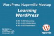 Learning WordPress WordPress Naperville Meetup WordPress.pdf · 04/23/2014 @WPNaperville #wpnaperville WordPress Naperville Meetup Learning WordPress 6:00 - 6:30 Networking 6:30 -