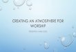 Creating an Atmosphere for Worship - New Psalmistnewpsalmist.org/downloads/Creating-an-Atmosphere-for... · 2017. 3. 22. · creating an atmosphere for worship presenter: tamba giles