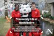 Community Life at Northeastern · 2019. 7. 17. · Summer ’19 Orientation –Information Subject to Change Partnering with Campus Colleagues •NUPD: 617.373.2121 •OUEC: Office