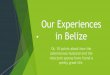 Our Experiences in Belize - Live and Invest Overseas · 2019. 11. 22. · #7 –Belize can accommodate a diverse range of budgets. #8 –Research your banking options, confirm the