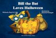 Bill the Bat Loves Halloween - Daryl Cobbauthorvisitsbydarylcobb.com/files/Bill_the_Bat... · Bill the bat loved Halloween. It was the funniest thing that he had ever seen. The kids