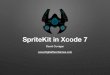 SpriteKit in Xcode 7 - digitalherogames.comWhat is SpriteKit exactly? • SpriteKit is a 2D Game Engine. It is a core Apple framework included in Xcode. • It simpliﬁes the complexity
