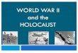 WWII and Holocaust - ewasocialstudies · 2017. 3. 19. · Holocaust survivors were afraid to go back to their former hones and many countries restricted where they could go. THE HOLOCAUST