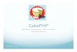 CakePHP, The Rapid Development PHP Frameworkkena/classes/5448/s11/... · 2011. 5. 10. · What is CakePHP ? According to the official CakePHP website, cakephp.org, “CakePHP is a