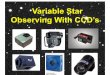 Variable Star Observing With CCD's€¦ · There Are A Number Of Reasons Why Variable Stars Change Their Brightness. Pulsating Variables, For Example, Swell And Shrink Due To Internal
