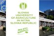SLOVAK UNIVERSITY OF AGRICULTURE IN NITRA SLOVAK …...SUA is one of Slovakia’s leading universities in the period since it was founded in 1952. SUA is consistently rated in the