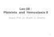Lec 08 : Platelets and Hemostasis II...Hemostasis has three major steps •1) vasoconstriction, •2) temporary blockage of a break by a platelet plug •3) blood coagulation, or formation
