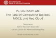 Parallel MATLAB: The Parallel Computing Toolbox, MDCS ...Parallel MATLAB: The Parallel Computing Toolbox, MDCS, and Red Cloud Steve Lantz Senior Research Associate Cornell Center for