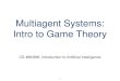 Multiagent Systems: Intro to Game Theoryklarson/teaching/F17-486/notes/... · 2017. 11. 5. · Intro to Game Theory CS 486/686: Introduction to Artificial Intelligence 1. ... •Game