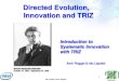 Directed Evolution, Innovation and TRIZ · 2012. 2. 15. · TRIZ Ido Lapidot & Amir Roggel 31 Genrich S. Altshuller - TRIZ Based on patents research “There is regularity and repeated
