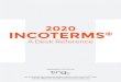 2020 INCOTERMS - Trade Risk Guaranty · 2020. 1. 22. · Incoterms® rules. The text found within the brackets [] ... using Incoterms® 2010 (or even 2000 standards), you are free