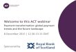 Welcome to this ACT webinar · 2016. 1. 4. · the webinar. Download speaker presentations during the webinar by clicking on the resource widget. Submit your questions to our speakers