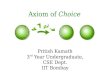 Axiom of Choice - Massachusetts Institute of Technologypritish/kamath_axiom_of_choice.pdf · Axiom of Choice Pritish Kamath 3rd Year Undergraduate, CSE Dept. IIT Bombay