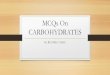 MCQs On CARBOHYDRATES - WordPress.com · MCQs On CARBOHYDRATES Dr. RUCHIKA YADU. Q26 A positive Benedict’s test is not given by A.Lactose B.Maltose C.Sucrose D.Glucose. Q27. The