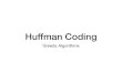 Huffman - Marquette University€¦ · Huffman Coding • The "Greedy" property • A greedy algorithm is a step-by-step algorithm • At each step, make an optimal decision based