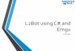 L2Bot using C# and - Robofest · 2019. 4. 6. · L2Bot Button Control • Add five buttons to the windows form to control the robot: • Forward • Backward • Left • Right •