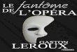 Le Fantôme de l'Opéra - Bouquineux.com · 2017. 1. 8. · Avant-propos Où l’auteur de ce singulier ouvrage raconte au lecteur comment il fut conduit à acquérir la certitude