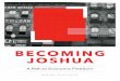 BECOMING JOSHUA · 2021. 1. 8. · commanded Joshua to take the Promised Land: “Be strong and brave. You will lead these people [to] take the land as their very own. It is the land