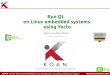 Run Qt on Linux embedded systems using Yocto · 2019. 3. 29. · KOAN - Kernel, drivers and embedded Linux development, consulting, training and support 1 Run Qt on Linux embedded