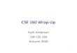 CSE 160 Wrap-Up · 2020. 12. 11. · What you have learned in CSE 160 Compare your skills today to 10 weeks ago Bottom line: The assignments would be easy for you today This is a