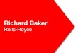 Richard Baker - Northern Automotive Alliance...Richard Baker – Head of Supplier Engineering Rolls-Royce Aerospace Supply Chain Key facts Supply chain output £3.7bn Employees ~15000