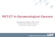 PET/CT in Gynaecological Cancers - University of Pretoria · 2011. 1. 19. · Cystic endometrioma presents as a photopenic defect without elevated FDG uptake. The tumor is surrounded