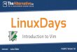 LinuxDays - [project 21] · – System administration: Shell scripts, config files. Where to get it Newest Version: Vim 8.0 Linux: package manager. vim, gvim (might be named differently,