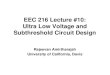 EEC 216 Lecture #10: Ultra Low Voltage and Subthreshold ...ramirtha/EEC216/W09/lecture10.pdfR. Amirtharajah, EEC216 Winter 2009 4 Opportunities for Ultra Low Voltage Moteiv Sky mote,