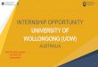 INTERNSHIP OPPORTUNITY UNIVERSITY OF WOLLONGONG (UOW… · 2020. 1. 21. · INTERNSHIP OPPORTUNITY UNIVERSITY OF WOLLONGONG (UOW) AUSTRALIA 1 Add QR code to access . of this presentation