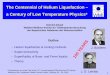 The Centennial of Helium Liquefaction – a Century of Low … · 2008. 3. 23. · 1962 Dilution of liquid 3He with 4He (dilution refrigerator) (minimum temperature: 2.3 mK) proposed