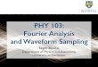 PHY 103: Fourier Analysis and Waveform Samplingsybenzvi/courses/phy103/... · 2016. 12. 27. · 9/16/16 PHY 103: Physics of Music Odd/Even Harmonics ‣In a plucked string, the odd