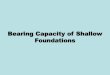 Bearing Capacity of Shallow Foundations...2020/02/04  · Bearing Capacity of Shallow Foundation •A foundation is required for distributing the loads of the superstructure on a larger