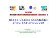 JPEG and JPEG2000 Image Coding Standardsyao/EE3414/JPEG.pdf©Yao Wang, 2006 EE3414: Image Coding Standards 9 DCT on a Real Image Block >>imblock = lena256(128:135,128:135)-128 imblock=