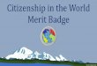 Citizenship In the World Merit Badgenwscouter.com/MeritBadges/PPT/MeritBadge-CitizenshipIn... · 2020. 8. 24. · citizen. 2. Explain how one becomes a citizen in the United States,