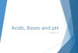 Acids, Bases and pH - WELCOME TO CHEMISTRY!...Acid-base Indicators • Acid-base indicator = a weak acid or base that undergoes dissociation in a known pH range. • In this range,