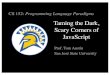 Taming the Dark, Scary Corners of JavaScriptTaming the Dark, Scary Corners of JavaScript JavaScript has first-class functions. function makeAdder(x) {return function (y) {return x