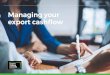 Managing your export cashflow · Managing your export cashflow If your business is new to exporting or planning to expand overseas, it’s crucial that you effectively manage cashflow