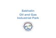 Sakhalin Oil and Gas Industrial Parkук-сип.рф/upload/iblock/02a/SIP_Presentation.pdffor Sakhalin Energy 8 CurrentStatus Launching stage II Archive Logistics center + Machinerymaintenanceshop