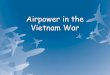 Airpower in the Vietnam War - Liberty Union High School ......LTV Aerospace A -7 Corsair II Mikoyan-Gurevich MiG-21 Chapter 5, Lesson 3 Photos courtesy of Shutterstock and National