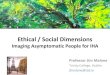 Ethical / Social Dimensions - WHO...Zolzer, Malone et al, Lochard, Oughton Values, Emphasis and Reflection •Dignity and Autonomy • Individual is the key player, information and