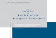 Project Finance - Latham & Watkins · 2020. 2. 3. · The Book of Jargon® – Project Finance is one in a series of practice area and industry-specific glossaries published by Latham