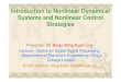 Introduction to Nonlinear Dynamical Systems and Nonlinear ...1 Introduction to Nonlinear Dynamical Systems and Nonlinear Control Strategies Presenter: Dr. Bingo Wing-Kuen Ling Lecturer,