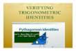 5.2 Verifying Trigonometric Identities...Verifying Trigonometric Identities !Although there are similarities, verifying that a trigonometric equation is an identity is quite different