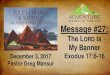 Message #27 - Razor Planet › 515260-4258 › ...December 3, 2017 Pastor Greg Mansur Message #27: The LORD Is My Banner Exodus 17:8-16