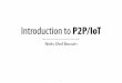 Introduction to P2P/IoT - Aarhus Universitet...A Brief History of P2P Computing 1969-1995: The original Peer-to-Peer Internet No !rewalls, most services widely available Usenet: based